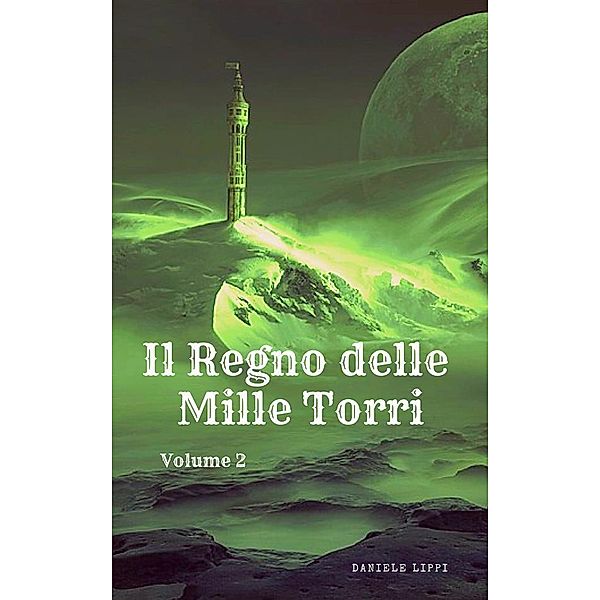 Il Regno delle Mille Torri - volume 2, Daniele Lippi