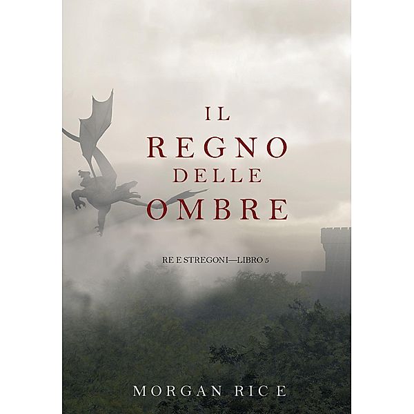 Il Regno Delle Ombre (Re e Stregoni-Libro #5) / Re e Stregoni, Morgan Rice
