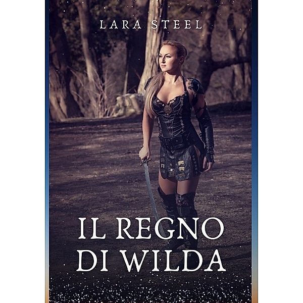 Il Regno di Wilda, Lara Steel