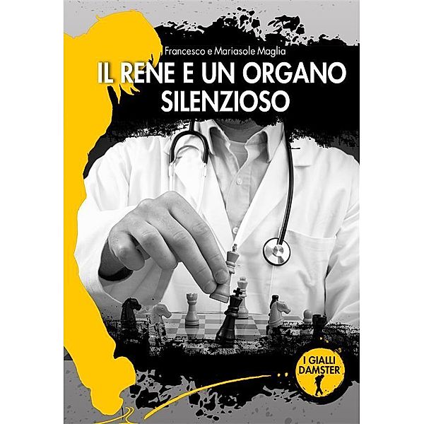 Il rene è un organo silenzioso / I Gialli Damster, Francesco Maglia, Mariasole Maglia
