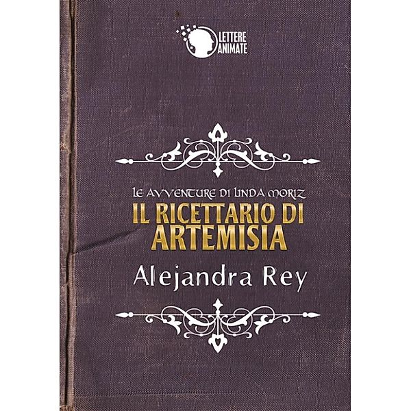 Il ricettario di Artemisia - Le avventure di Linda Moriz, Alejandra Rej