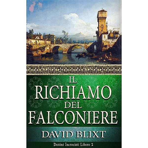 Il Richiamo Del Falconiere / Destini Incrociati Bd.2, David Blixt