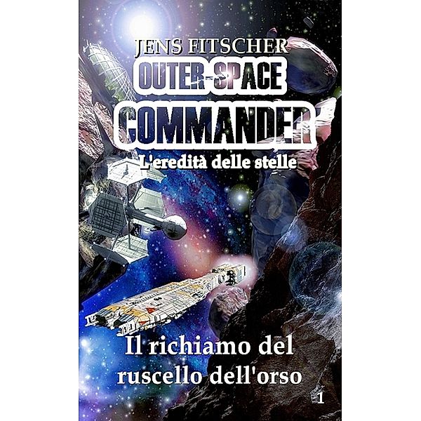Il richiamo del ruscello dell'orso / Outer-Space Commander -L'eredità delle stelle- Bd.1, Jens Fitscher