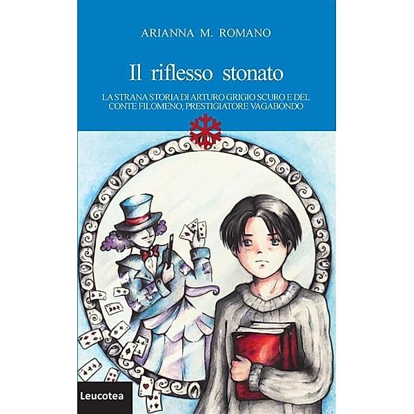 Il riflesso stonato. La strana storia di Arturo grigio scuro e del conte Filomeno, prestigiatore vagabondo, Arianna M. Romano