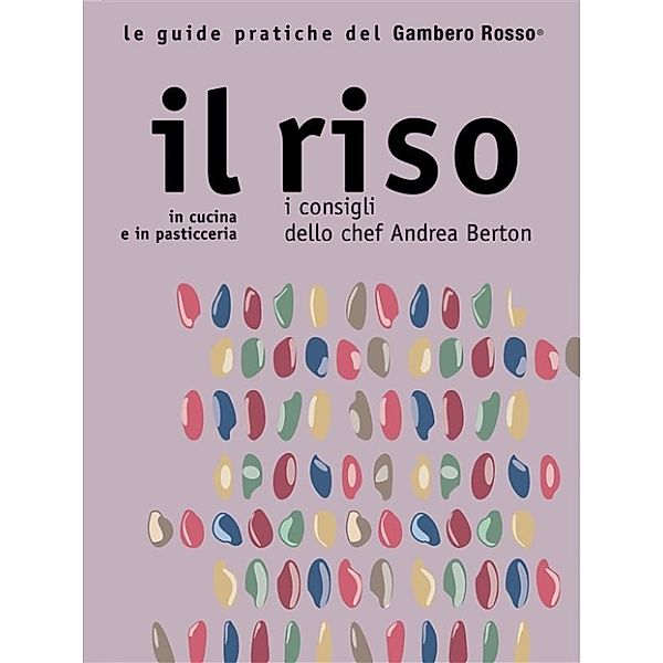 Il riso - Le guide pratiche del Gambero Rosso, Aa. Vv.