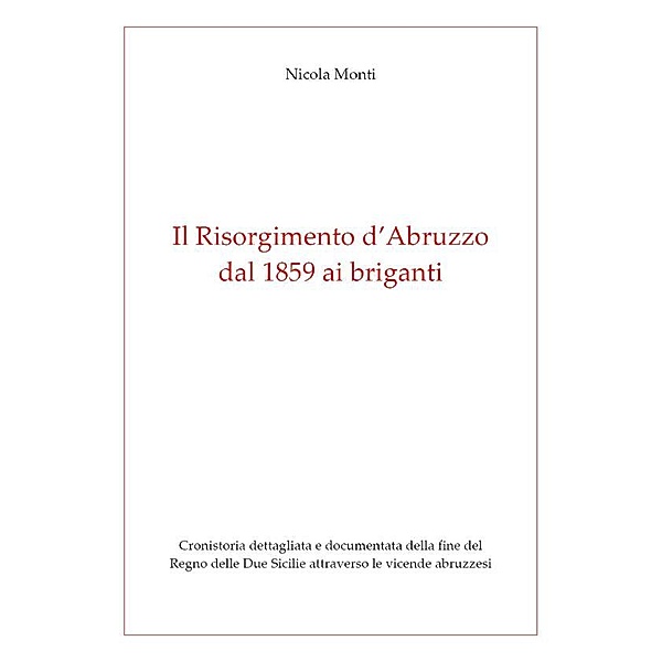 Il Risorgimento d'Abruzzo, dal 1859 ai briganti, Nicola Monti