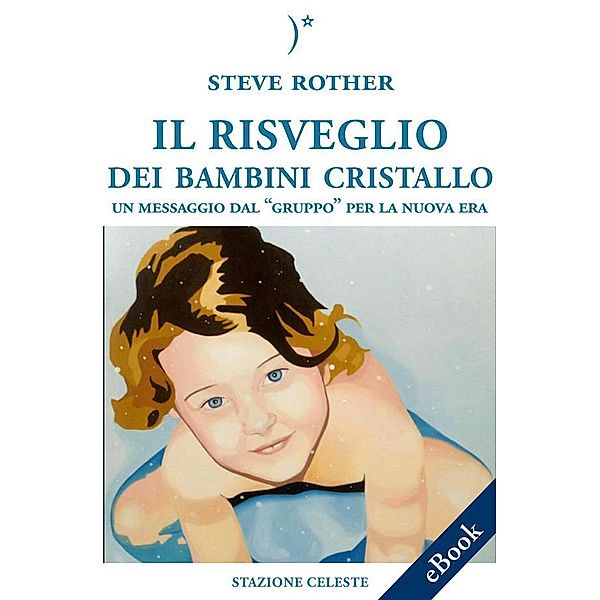 Il risveglio dei bambini cristallo / Stazione Celeste eBook Bd.10, Steve Rother