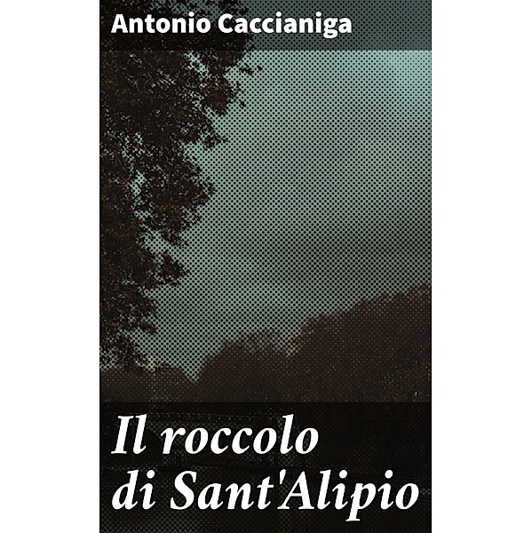 Il roccolo di Sant'Alipio, Antonio Caccianiga