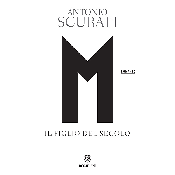 Il romanzo di Mussolini: M. Il figlio del secolo, Antonio Scurati