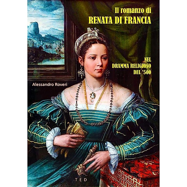Il romanzo di Renata di Francia, Alessandro Roveri