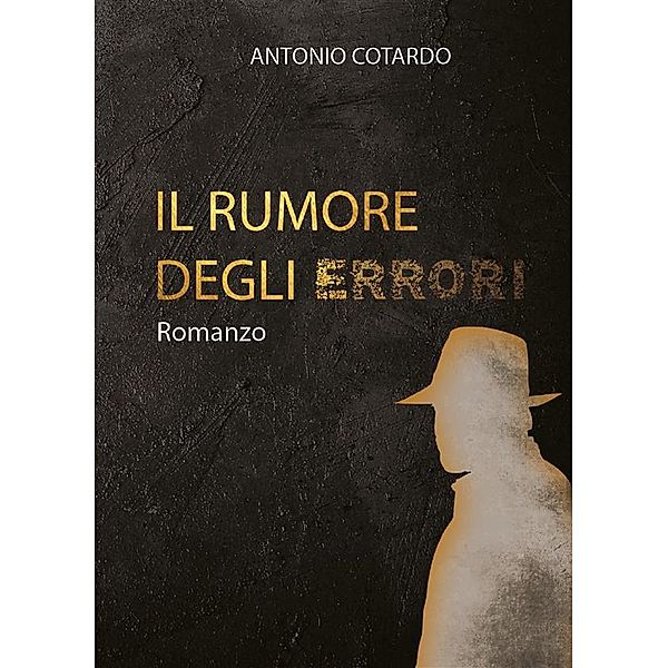 Il rumore degli errori, Antonio Cotardo