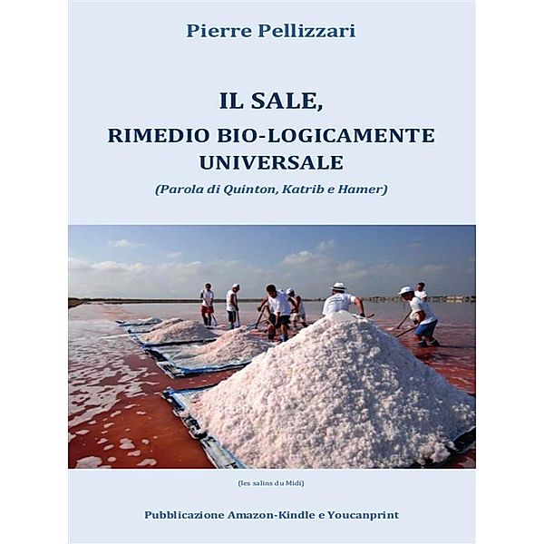 Il Sale, rimedio bio-logicamente universale, Pierre Pellizzari