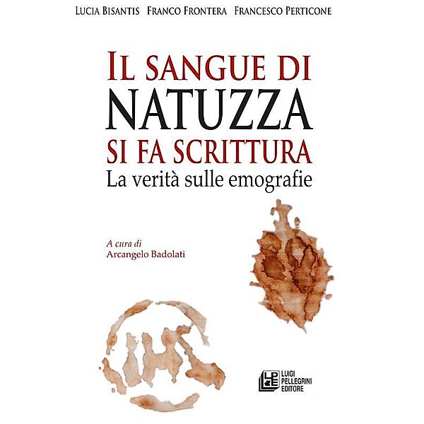 Il sangue di Natuzza si fa scrittura. La verità sulle emografie, Francesco Frontera, Francesco Petrigone, Lucia Bisantis