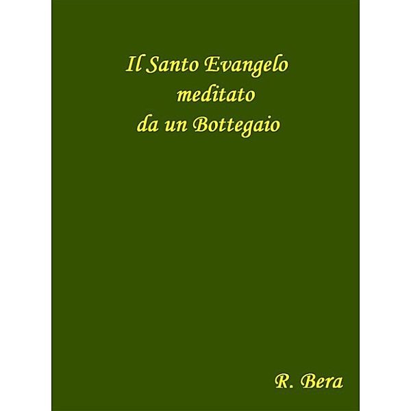 Il Santo Evangelo meditato da un Bottegaio, Roberto Bera