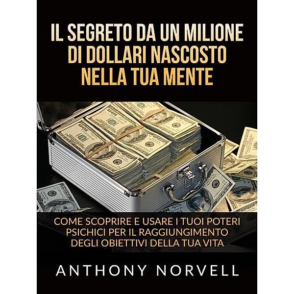 Il Segreto da un milione di dollari nascosto nella tua Mente (Tradotto), Anthony Norvell