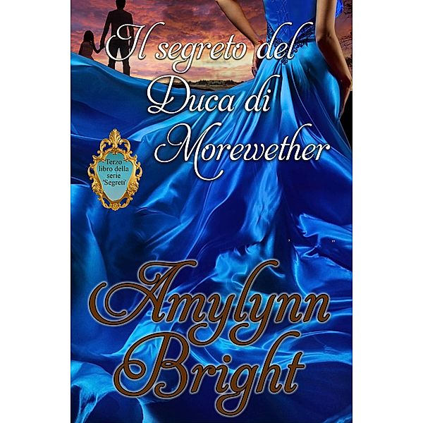 Il segreto del Duca di Morewether (Segreti) / Segreti, Amylynn Bright