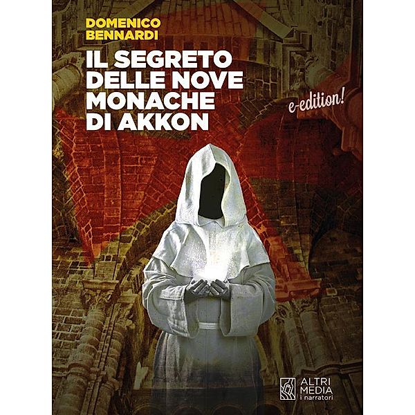 Il segreto delle nove monache di Akkon / I Narratori Bd.1, Domenico Bennardi