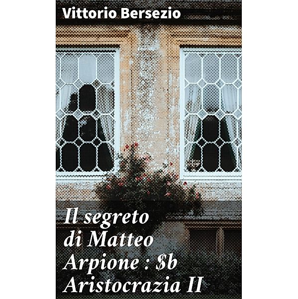 Il segreto di Matteo Arpione : Aristocrazia II, Vittorio Bersezio