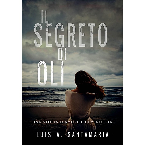 Il segreto di Oli (Saga di Oli, #1) / Saga di Oli, Luis A. Santamaría