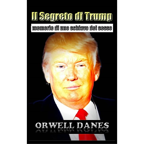 Il Segreto di Trump: memorie di uno schiavo del sesso, Orwell Danes