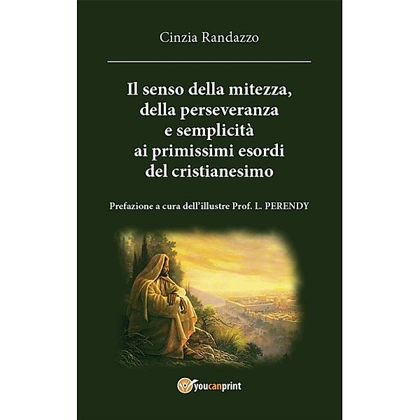 il senso della mitezza della perseveranza e semplicita alle origini del cristianesimo, Cinzia Randazzo