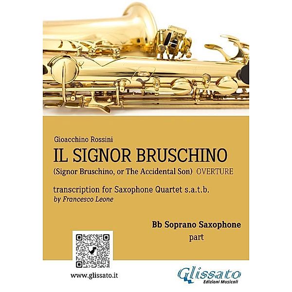 Il Signor Bruschino for Saxophone Quartet (Bb Soprano part) / Il Signor Bruschino - Saxophone Quartet Bd.1, Gioacchino Rossini, a cura di Francesco Leone