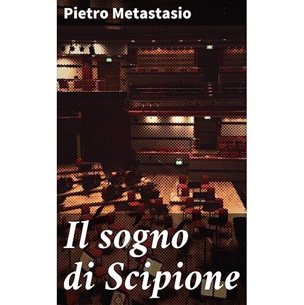 Il sogno di Scipione, Pietro Metastasio