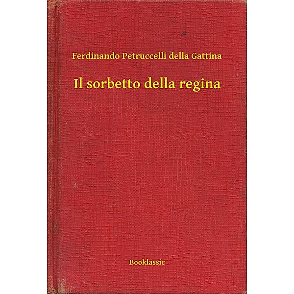 Il sorbetto della regina, Ferdinando Petruccelli Della Gattina