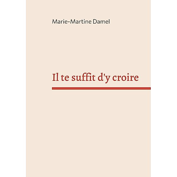 Il te suffit d'y croire, Marie-Martine Damel