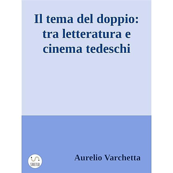 Il tema del doppio: tra letteratura e cinema tedeschi, Aurelio Varchetta