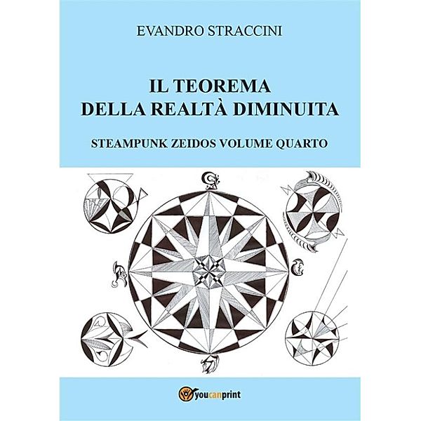 Il Teorema della Realtà Diminuita - Steampunk Zeidos volume quarto, Evandro Straccini