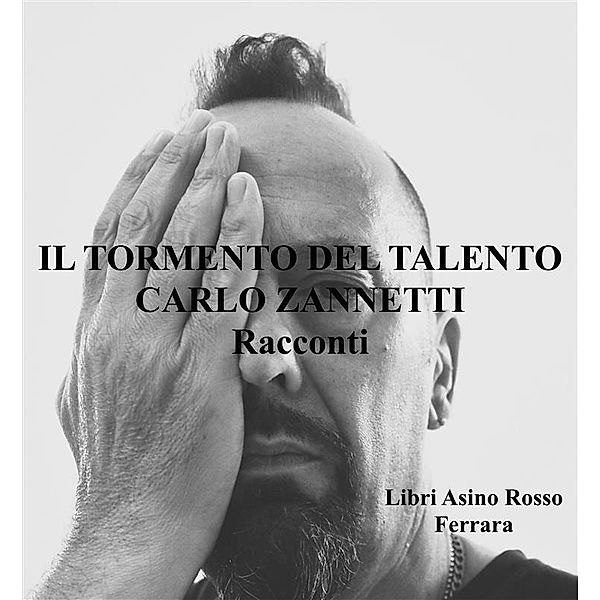 Il Tormento del Talento. Racconti, Carlo Zannetti