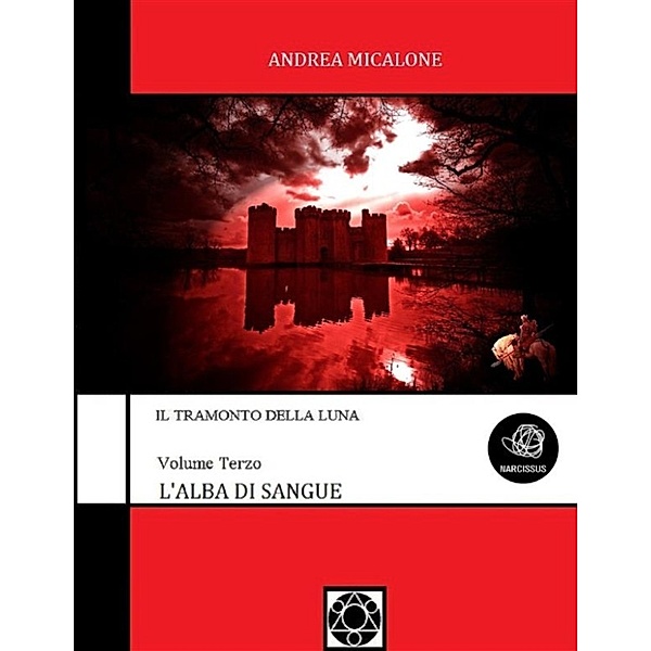 Il Tramonto della Luna: Il Tramonto Della Luna - Volume Terzo - L'Alba Di Sangue, Andrea Micalone