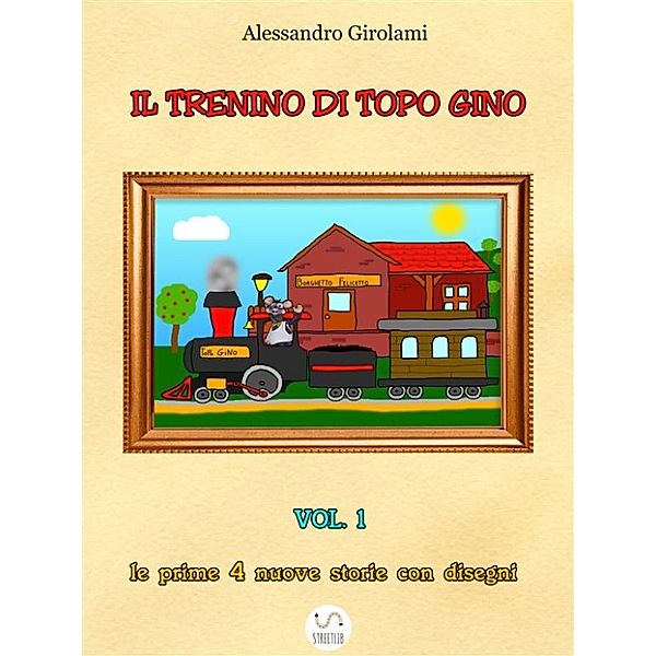 Il Trenino Di Topo Gino Vol.1, Alessandro Girolami