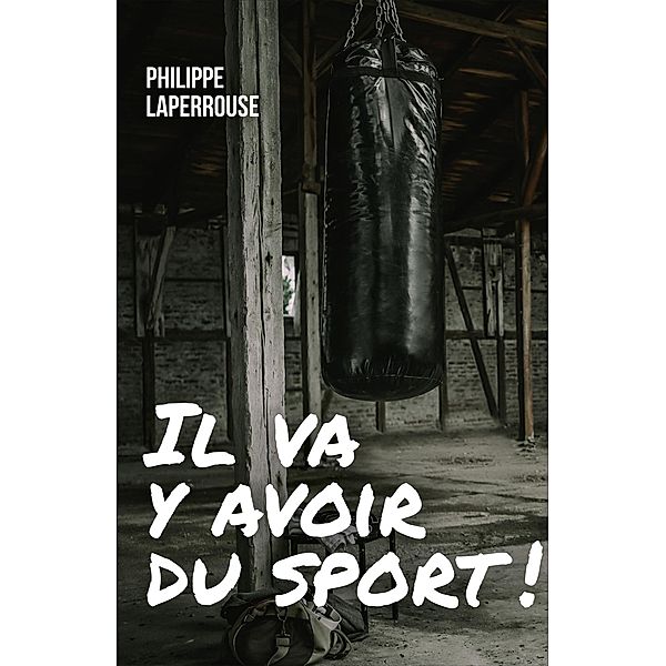 Il va y avoir du sport ! / Librinova, Laperrouse Philippe Laperrouse