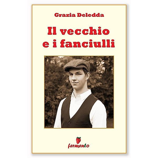 Il vecchio e i fanciulli / Classici della letteratura e narrativa contemporanea, Grazia Deledda