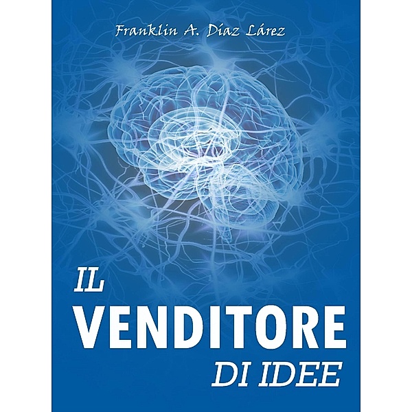 Il Venditore di Idee / Babelcube Inc., Franklin A. Diaz Larez