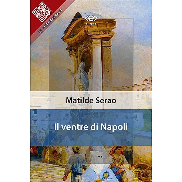 Il ventre di Napoli / Liber Liber, Matilde Serao