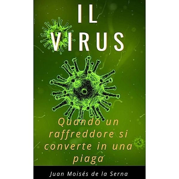 Il Virus. Quando un raffreddore si converte in una piaga, Juan Moises de la Serna