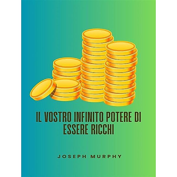 Il vostro infinito potere di essere ricchi, Joseph Murphy