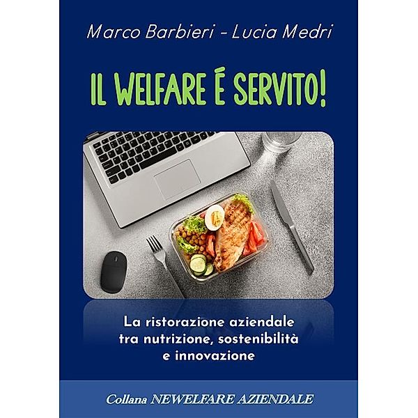 Il welfare è servito! / NEWELFARE AZIENDALE Bd.2, Marco Barbieri, Lucia Medri