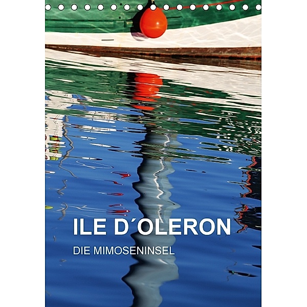 ILE D OLERON - DIE MIMOSENINSEL (Tischkalender 2018 DIN A5 hoch), Reinhard Sock