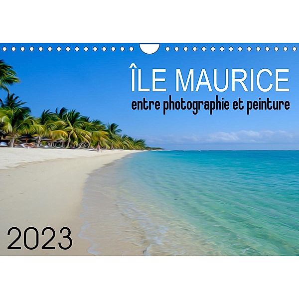 Île Maurice entre photographie et peinture (Calendrier mural 2023 DIN A4 horizontal), Kevin Nirsimloo