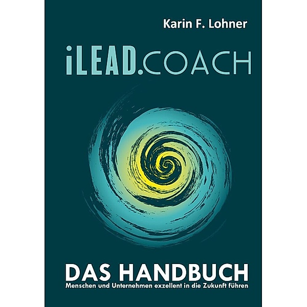 iLEAD.COACH Das Handbuch, Karin F. Lohner