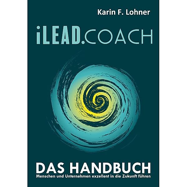 iLEAD.COACH Das Handbuch, Karin F. Lohner