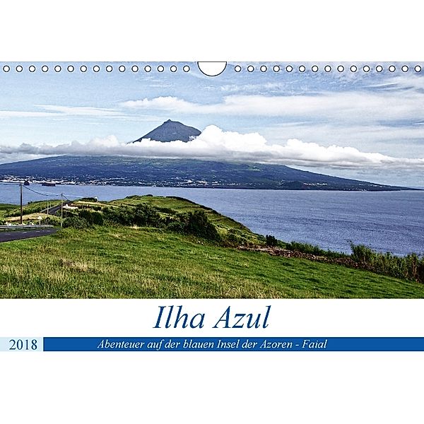 Ilha Azul, Abenteuer auf der blauen Insel der Azoren - Faial (Wandkalender 2018 DIN A4 quer) Dieser erfolgreiche Kalende, Karsten Löwe