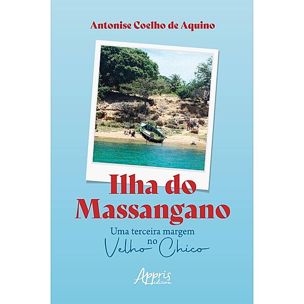 Ilha do Massangano: Uma Terceira Margem no Velho Chico, Antonise Coelho de Aquino