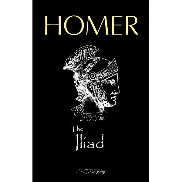 Iliad / Big Cheese Books, Homer Homer