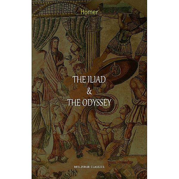Iliad & The Odyssey / Beelzebub Classics, Homer Homer