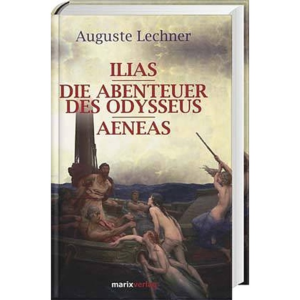 Ilias. Die Abenteuer des Odysseus. Aeneas, Auguste Lechner